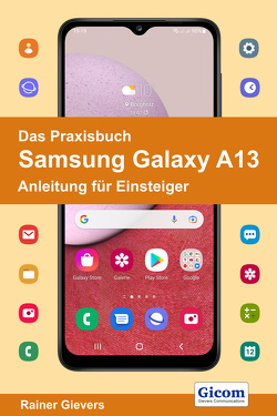 Das Praxisbuch Samsung Galaxy A13 – Anleitung für Einsteiger von Gievers,  Rainer