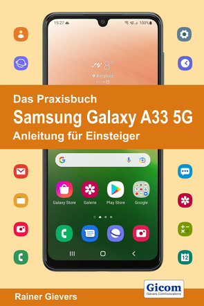 Das Praxisbuch Samsung Galaxy A33 5G – Anleitung für Einsteiger von Gievers,  Rainer