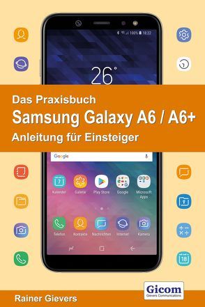 Das Praxisbuch Samsung Galaxy A6 / A6+ – Anleitung für Einsteiger von Gievers,  Rainer