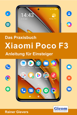 Das Praxisbuch Xiaomi Poco F3 – Anleitung für Einsteiger von Gievers,  Rainer