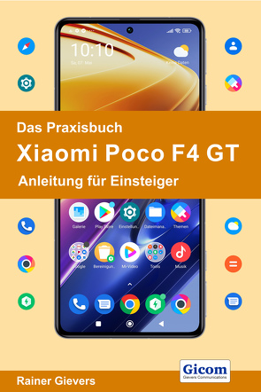 Das Praxisbuch Xiaomi Poco F4 GT – Anleitung für Einsteiger von Gievers,  Rainer