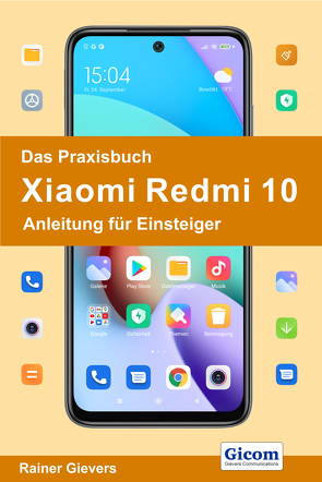 Das Praxisbuch Xiaomi Redmi 10 – Anleitung für Einsteiger von Gievers,  Rainer