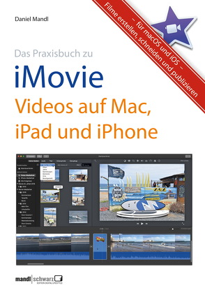 Das Praxisbuch zu iMovie – Videos auf Mac, iPad und iPhone von Mandl,  Daniel