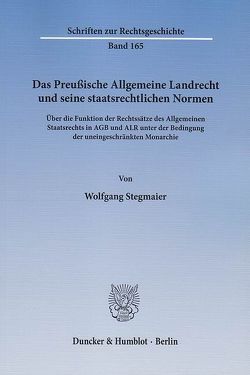 Das Preußische Allgemeine Landrecht und seine staatsrechtlichen Normen. von Stegmaier,  Wolfgang