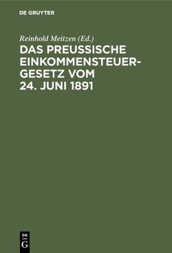 Das Preußische Einkommensteuergesetz vom 24. Juni 1891 von Meitzen,  Reinhold