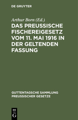 Das preussische Fischereigesetz vom 11. Mai 1916 in der geltenden Fassung von Born,  Arthur