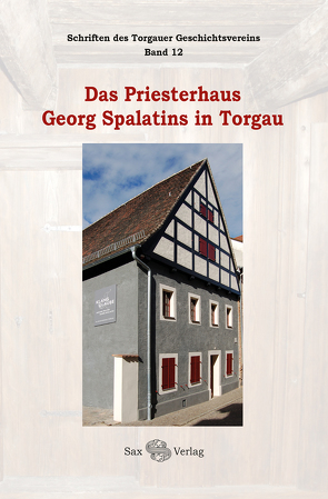 Das Priesterhaus Georg Spalatins in Torgau von Herzog,  Jürgen, Werner,  Elfie