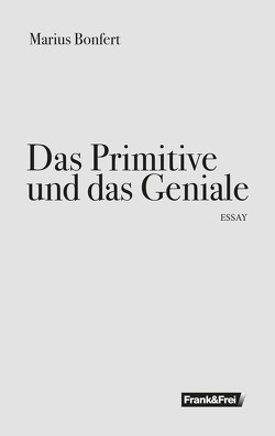 Das Primitive und das Geniale von Bonfert,  Marius