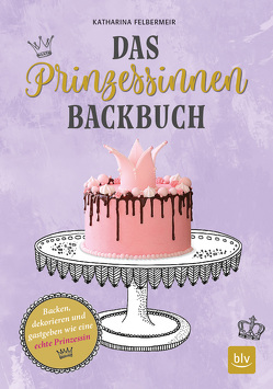 Das Prinzessinnen-Backbuch von Felbermeir,  Katharina