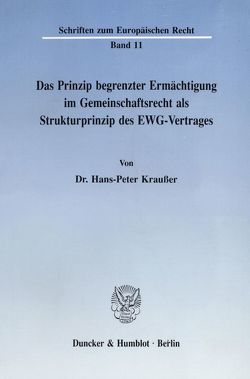 Das Prinzip begrenzter Ermächtigung im Gemeinschaftsrecht als Strukturprinzip des EWG-Vertrages. von Kraußer,  Hans-Peter
