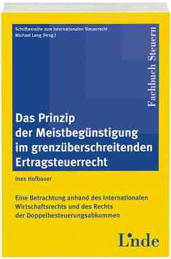 Das Prinzip der Meistbegünstigung im grenzüberschreitenden Ertragsteuerrecht von Hofbauer-Steffel,  Ines, Lang,  Michael