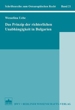 Das Prinzip der richterlichen Unabhängigkeit in Bulgarien von Uebe,  Wesselina