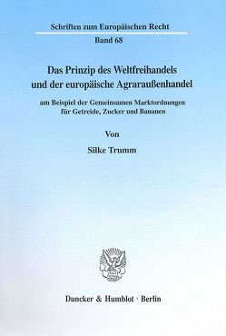 Das Prinzip des Weltfreihandels und der europäische Agraraußenhandel von Trumm,  Silke