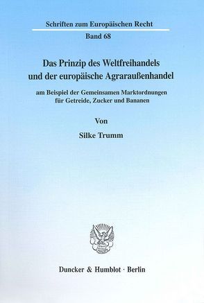 Das Prinzip des Weltfreihandels und der europäische Agraraußenhandel von Trumm,  Silke