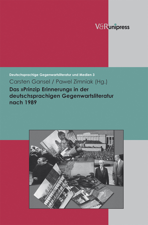 Das »Prinzip Erinnerung« in der deutschsprachigen Gegenwartsliteratur nach 1989 von Gansel,  Carsten, Korte,  Hermann, Zimniak,  Paweł