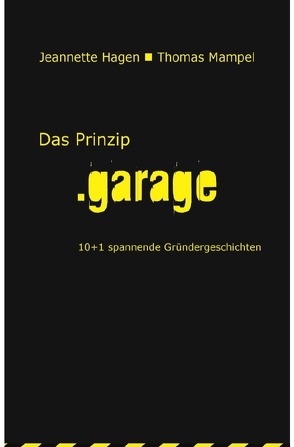 Das Prinzip .garage von Hagen,  Jeannette, Mampel,  Thomas