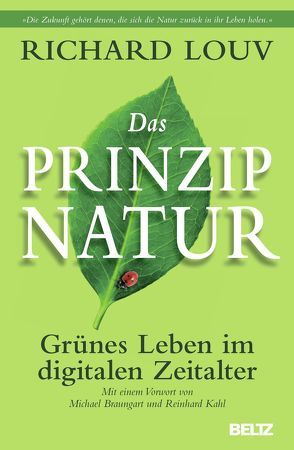 Das Prinzip Natur von Braungart,  Michael, Kahl,  Reinhard, Louv,  Richard, Nohl,  Andreas