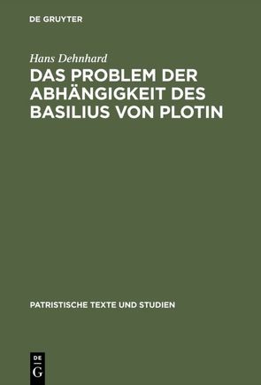 Das Problem der Abhängigkeit des Basilius von Plotin von Dehnhard,  Hans