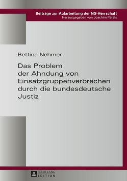 Das Problem der Ahndung von Einsatzgruppenverbrechen durch die bundesdeutsche Justiz von Nehmer,  Bettina