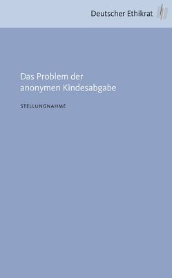 Das Problem der anonymen Kindesabgabe von Deutscher Ethikrat