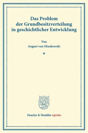 Das Problem der Grundbesitzverteilung in geschichtlicher Entwicklung. von Miaskowski,  August von