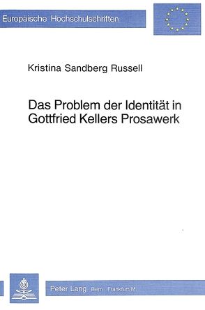 Das Problem der Identität in Gottfried Kellers Prosawerk von Russell-Sandberg,  Kristina