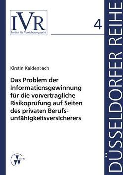 Das Problem der Informationsgewinnung für die vorvertragliche Risikoprüfung auf Seiten des privaten Berufsunfähigkeitsversicherers von Kaldenbach,  Kirstin, Looschelders,  Dirk, Michael,  Lothar