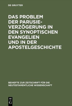 Das Problem der Parusieverzögerung in den synoptischen Evangelien und in der Apostelgeschichte von Gräßer,  Erich