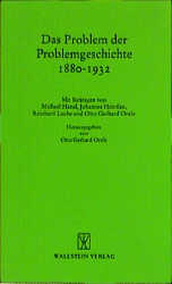 Das Problem der Problemgeschichte 1880 – 1932 von Hänel,  Michael, Heinßen,  Johannes, Laube,  Reinhard, Oexle,  Otto G, Oexle,  Otto Gerhard