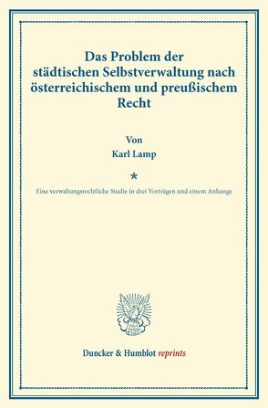 Das Problem der städtischen Selbstverwaltung nach österreichischem und preußischem Recht. von Lamp,  Karl