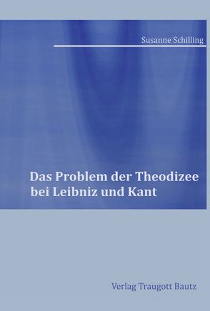 Das Problem der Theodizee bei Leibniz und Kant von Schilling,  Susanne