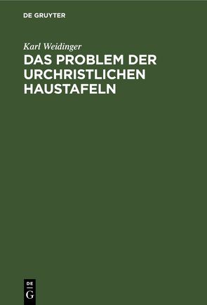 Das Problem der Urchristlichen Haustafeln von Weidinger,  Karl