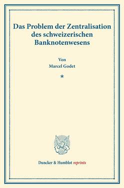 Das Problem der Zentralisation des schweizerischen Banknotenwesens. von Godet,  Marcel