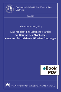 Das Problem des Lebensnotstandes am Beispiel des Abschusses eines von Terroristen entführten Flugzeuges von Archangelskij,  Alexander