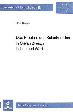 Das Problem des Selbstmordes in Stefan Zweigs Leben und Werk von Cohen,  Rosi