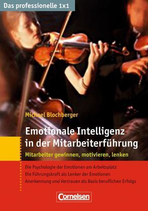 Das professionelle 1 x 1 Emotionale Intelligenz in der Mitarbeiterführung von Blochberger,  Michael