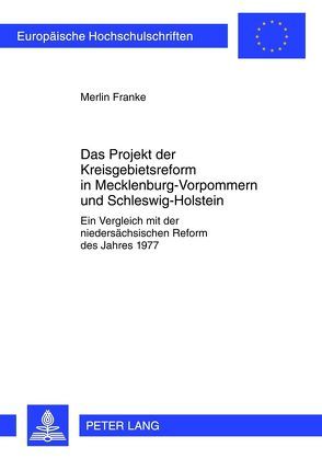 Das Projekt der Kreisgebietsreform in Mecklenburg-Vorpommern und Schleswig-Holstein von Franke,  Merlin