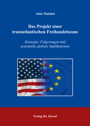 Das Projekt einer transatlantischen Freihandelszone von Maichel,  Alois