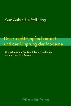 Das Projekt Empfindsamkeit und der Ursprung der Moderne von Garber,  Klaus, Széll,  Ute