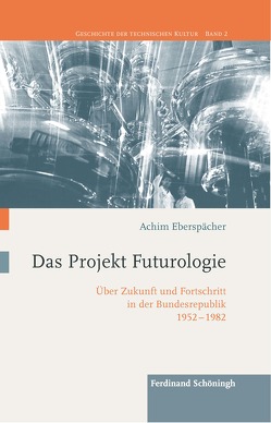 Das Projekt Futurologie von Eberspächer,  Achim, Gestwa,  Klaus, Hessler,  Martina, Trischler,  Helmuth, van Laak,  Dirk