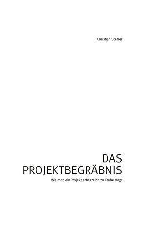 Das Projektbegräbnis von Sterrer,  Christian