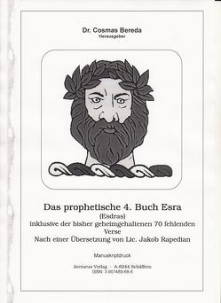 Das prophetische 4. Buch Esra (Esdras) inklusive der bisher geheimgehaltenen 48 fehlenden Verse. Nach einer Übersetzung von Lic. Jakob Rapedian von Bereda,  Cosmas