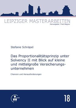 Das Proportionalitätsprinzip unter Solvency II mit Blick auf kleine und mittelgroße Versicherungsunternehmen von Schräpel,  Stefanie, Wagner,  Fred
