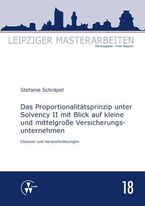 Das Proportionalitätsprinzip unter Solvency II mit Blick auf kleine und mittelgroße Versicherungsunternehmen von Schräpel,  Stefanie, Wagner,  Fred