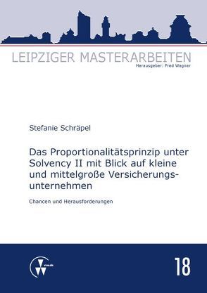 Das Proportionalitätsprinzip unter Solvency II mit Blick auf kleine und mittelgroße Versicherungsunternehmen von Schräpel,  Stefanie, Wagner,  Fred