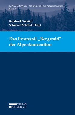 Das Protokoll „Bergwald“ der Alpenkonvention von Gschöpf,  Reinhard, Schmid,  Sebastian