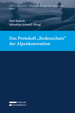 Das Protokoll „Bodenschutz“ der Alpenkonvention von Kuncio,  Paul, Schmid,  Sebastian