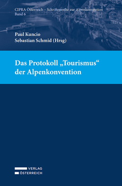Das Protokoll „Tourismus“ der Alpenkonvention von Kuncio,  Paul, Schmid,  Sebastian