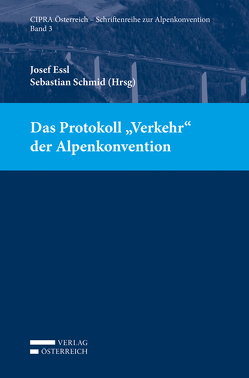 Das Protokoll „Verkehr“ der Alpenkonvention von Essl,  Josef, Schmid,  Sebastian