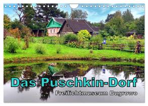 Das Puschkin-Dorf – Freilichtmuseum Bugrowo (Wandkalender 2024 DIN A4 quer), CALVENDO Monatskalender von von Loewis of Menar,  Henning